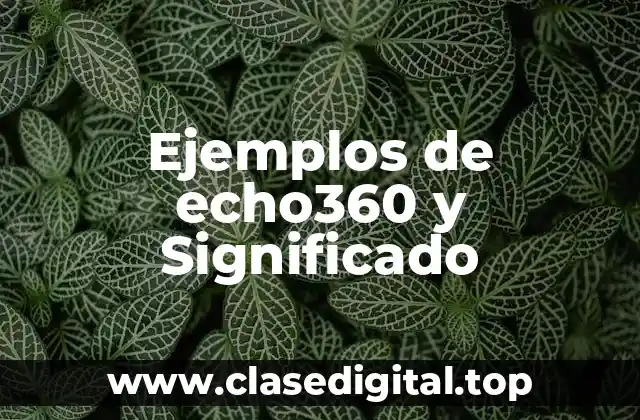Ejemplos de echo360 y Significado