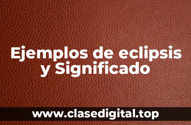 Ejemplos de eclipsis y Significado