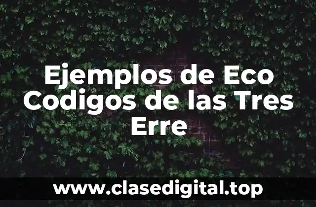 Ejemplos de Eco Codigos de las Tres Erre