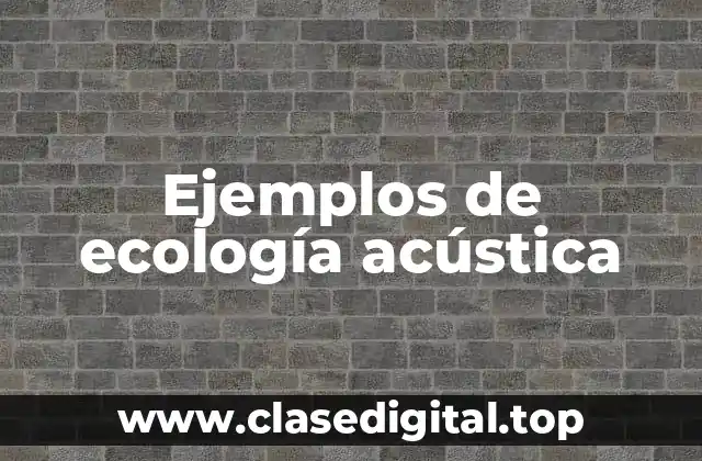 Ejemplos de ecología acústica