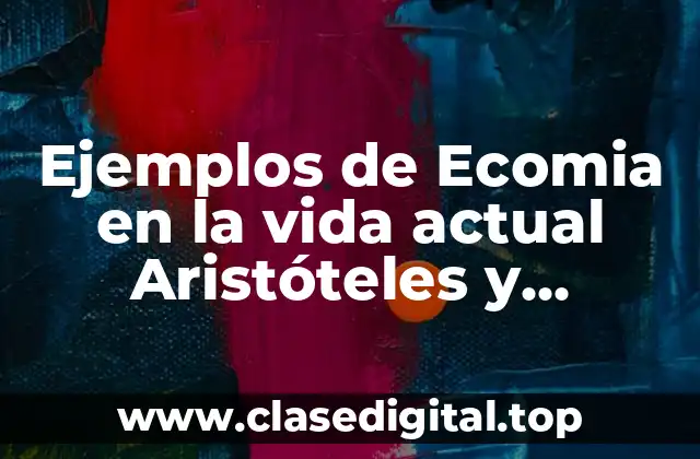 Ejemplos de Ecomia en la vida actual Aristóteles y Significado