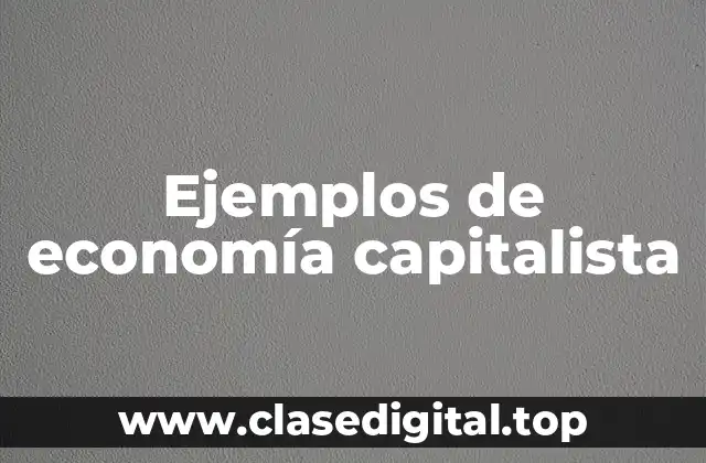 Ejemplos de economía capitalista