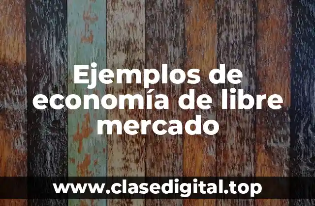 Ejemplos de economía de libre mercado