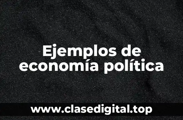 Ejemplos de economía política