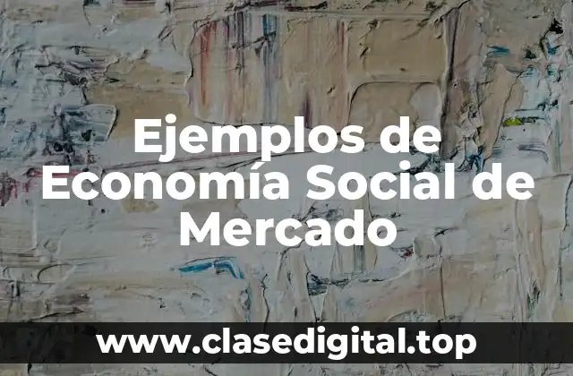 Ejemplos de Economía Social de Mercado