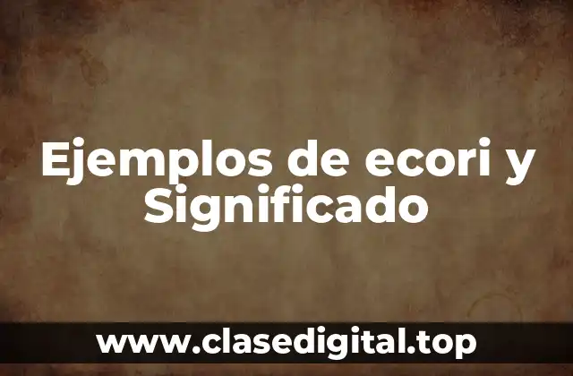 Ejemplos de ecori y Significado