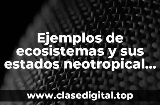 Ejemplos de ecosistemas y sus estados neotropical en México