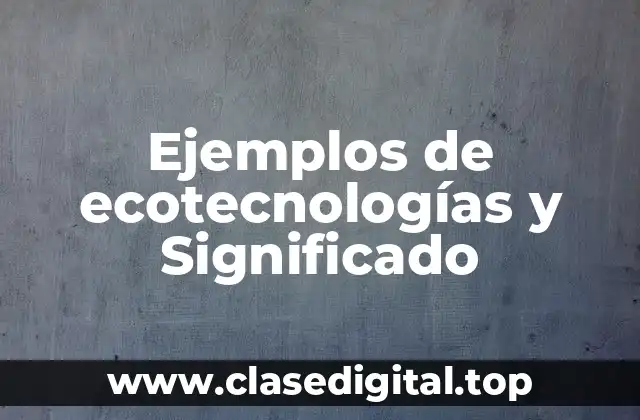 Ejemplos de ecotecnologías