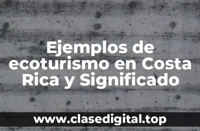 Ejemplos de ecoturismo en Costa Rica