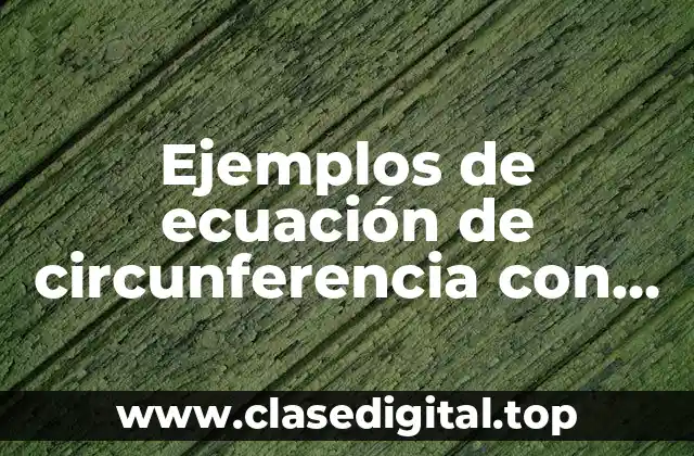 Ejemplos de ecuación de circunferencia con centro en el origen