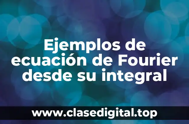 Ejemplos de ecuación de Fourier desde su integral