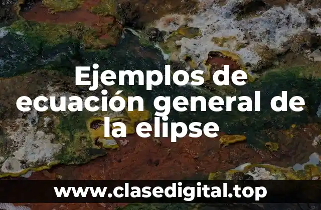 Ejemplos de ecuación general de la elipse