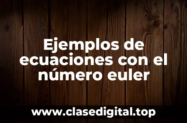 Ejemplos de ecuaciones con el número euler