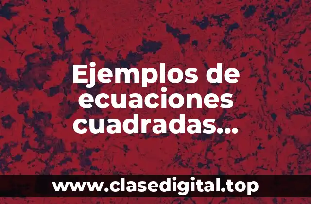 Ejemplos de ecuaciones cuadradas completando el cuadrado resueltos