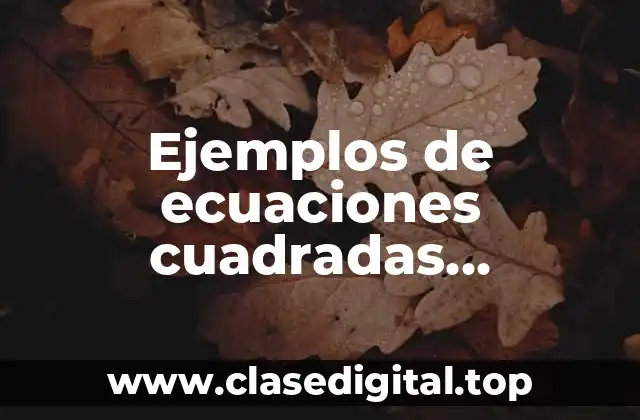 Ejemplos de ecuaciones cuadradas completando el trinomio cuadrado perfecto y Significado