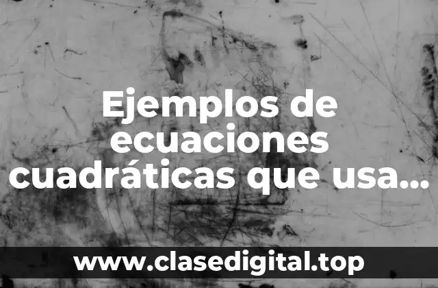 Ejemplos de ecuaciones cuadráticas que usa un ama de casa
