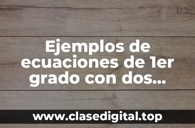 Ejemplos de ecuaciones de 1er grado con dos incognitas