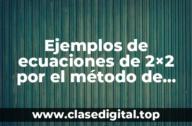 Ejemplos de ecuaciones de 2x2 por el método de igualación