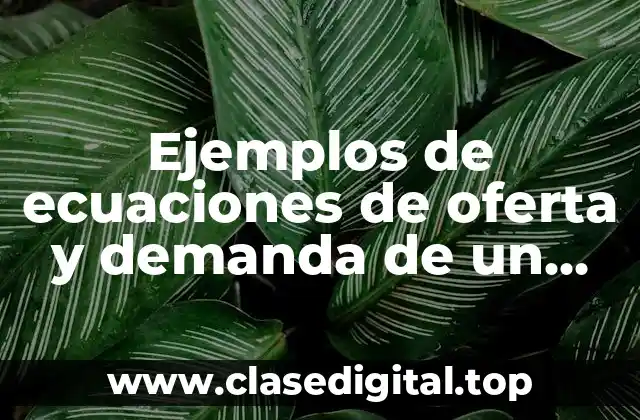 Ejemplos de ecuaciones de oferta y demanda de un producto