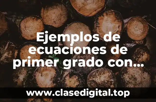 Ejemplos de ecuaciones de primer grado con parentesis resuelve y comprobación y Significado