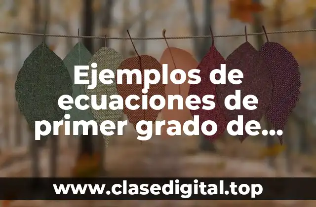 Ejemplos de ecuaciones de primer grado de secundaria