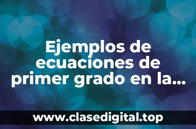 Ejemplos de ecuaciones de primer grado en la vida