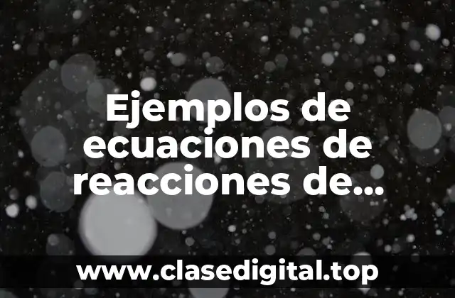 Ejemplos de ecuaciones de reacciones de desplazamiento ecuaciones