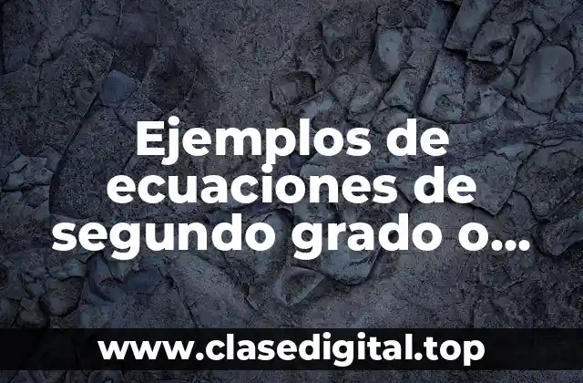 Ejemplos de ecuaciones de segundo grado o cuadradas