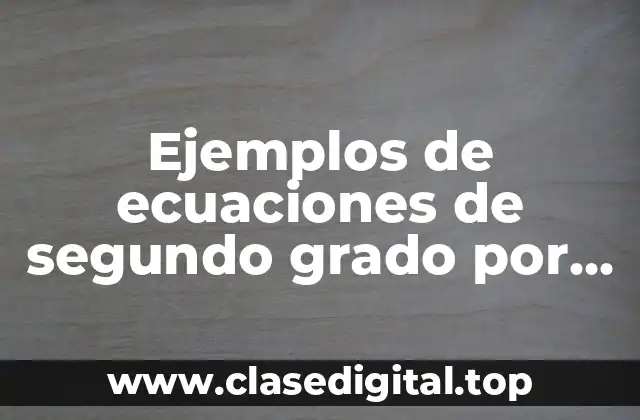 Ejemplos de ecuaciones de segundo grado por completación de cuadrados