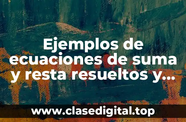 Ejemplos de ecuaciones de suma y resta resueltos y Significado