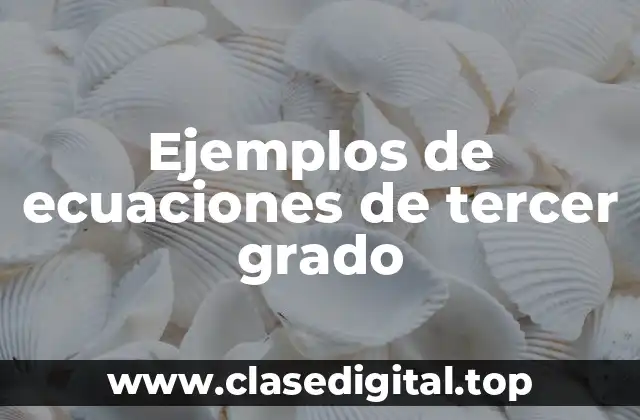 Ejemplos de ecuaciones de tercer grado