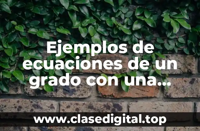 Ejemplos de ecuaciones de un grado con una variable