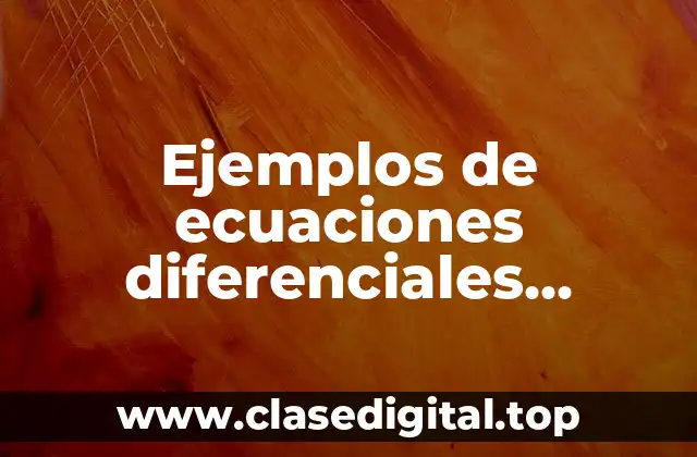 Ejemplos de ecuaciones diferenciales ordinarias
