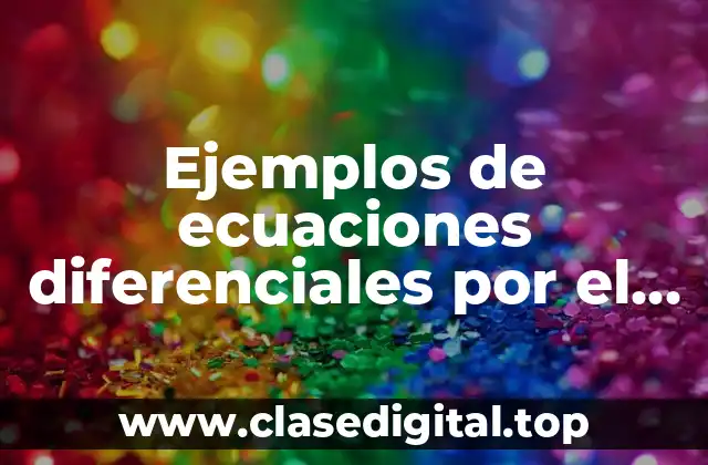 Ejemplos de ecuaciones diferenciales por el método de variables separables