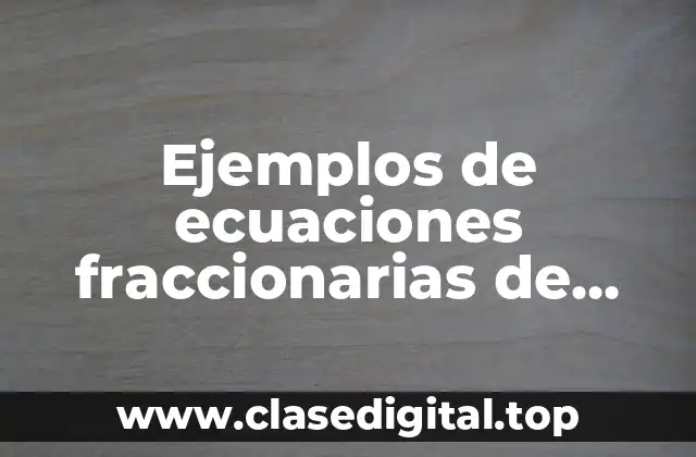 Ejemplos de ecuaciones fraccionarias de primer grado