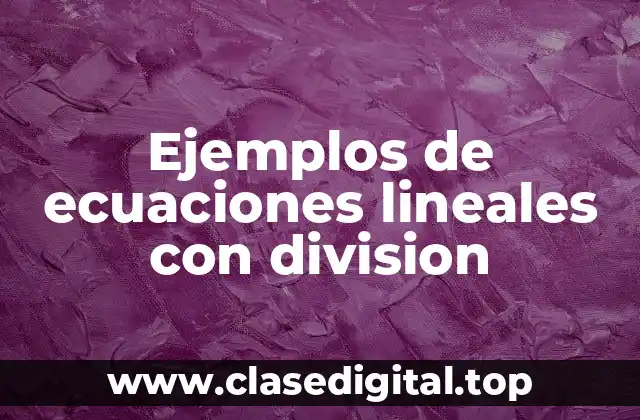 Ejemplos de ecuaciones lineales con división