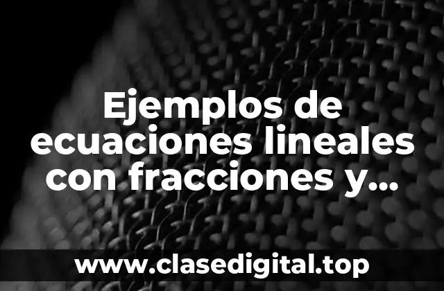 Ejemplos de ecuaciones lineales con fracciones y enteros