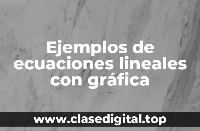 Ejemplos de ecuaciones lineales con gráfica