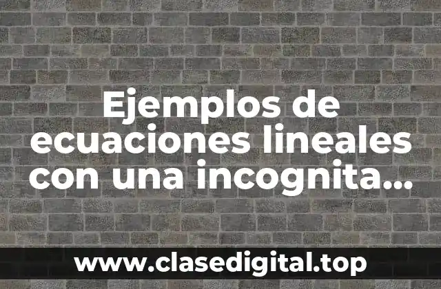 Ejemplos de ecuaciones lineales con una incognita simples
