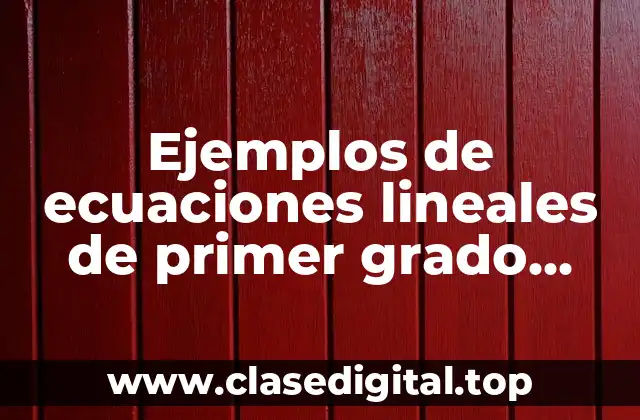 Ejemplos de ecuaciones lineales de primer grado resueltas y Significado