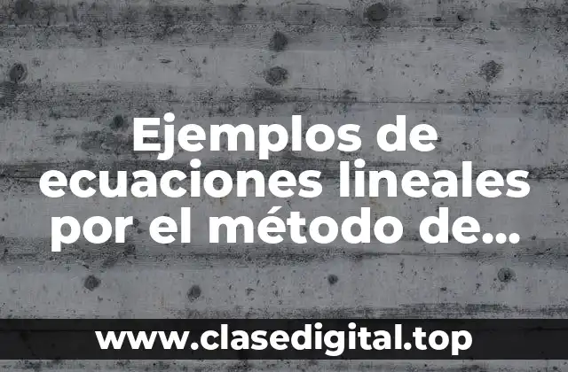 Ejemplos de ecuaciones lineales por el método de reducción