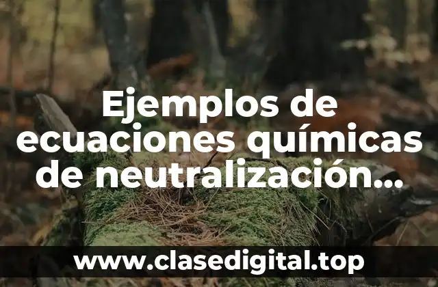 Ejemplos de ecuaciones químicas de neutralización ácido