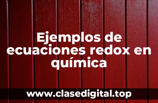 Ejemplos de ecuaciones redox en química