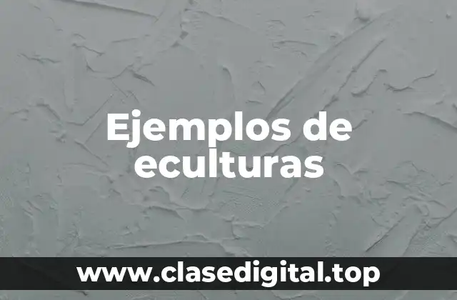 Ejemplos de eculturas