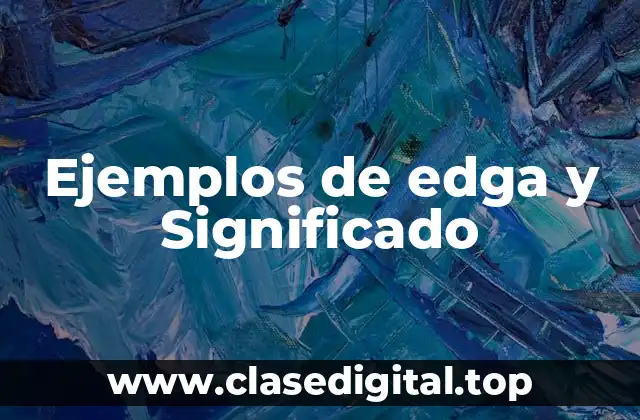 Ejemplos de edga y Significado