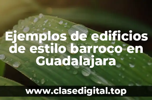 Ejemplos de edificios de estilo barroco en Guadalajara