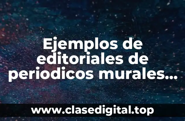 Ejemplos de editoriales de periodicos murales escolares