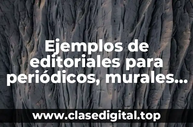 Ejemplos de editoriales para periódicos, murales escolares