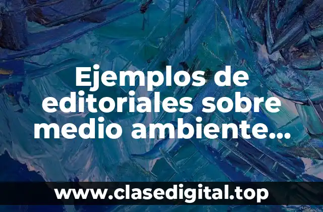 Ejemplos de editoriales sobre medio ambiente cortas en el periodico