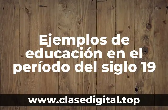 Ejemplos de educación en el período del siglo 19